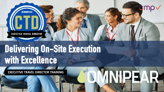 A group of professionally dressed people sit and converse at a business event. Overlays include a blue CTD badge, Delivering On-Site Execution with Excellence, and OMNIPEAR Executive Travel Director Training.